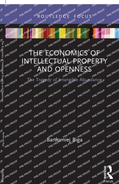 The Economics of Intellectual Property and Openness: The Tragedy of Intangible Abundance