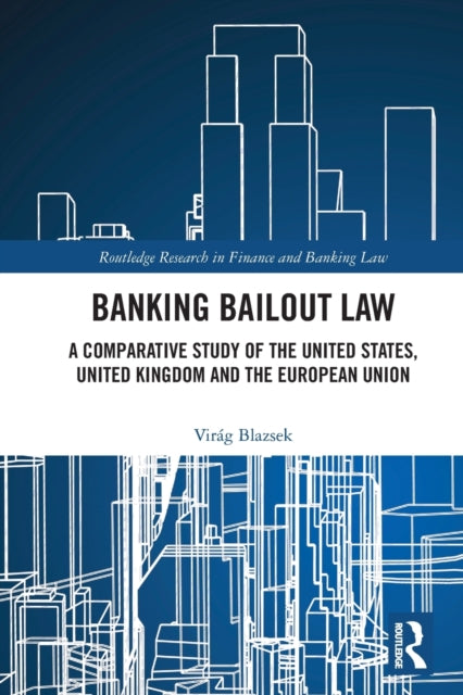 Banking Bailout Law: A Comparative Study of the United States, United Kingdom and the European Union