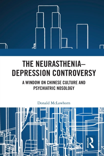 The Neurasthenia-Depression Controversy: A Window on Chinese Culture and Psychiatric Nosology