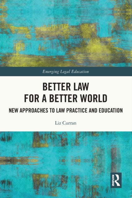 Better Law for a Better World: New Approaches to Law Practice and Education