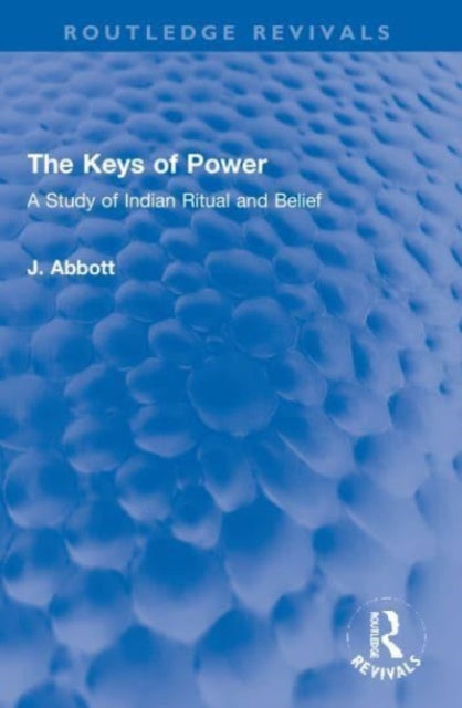 The Keys of Power: A Study of Indian Ritual and Belief