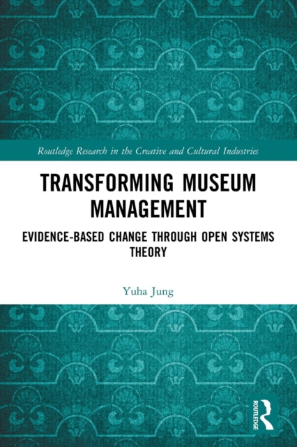 Transforming Museum Management: Evidence-Based Change through Open Systems Theory