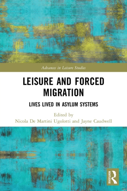 Leisure and Forced Migration: Lives Lived in Asylum Systems