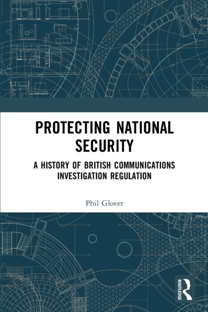 Protecting National Security: A History of British Communications Investigation Regulation