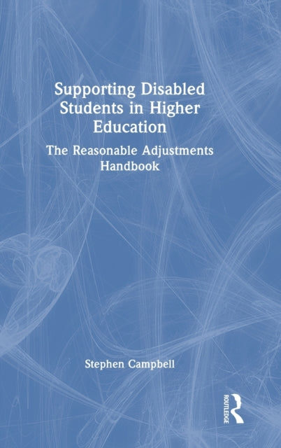 Supporting Disabled Students in Higher Education: The Reasonable Adjustments Handbook
