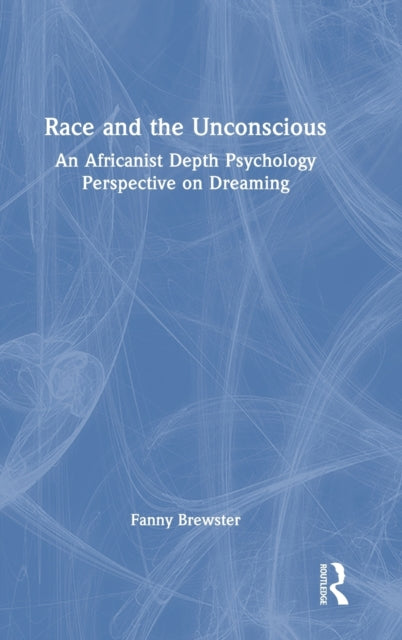 Race and the Unconscious: An Africanist Depth Psychology Perspective on Dreaming