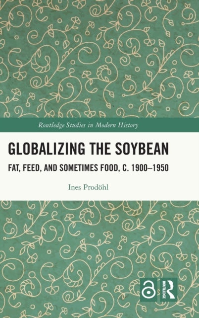 Globalizing the Soybean: Fat, Feed, and Sometimes Food, c. 1900–1950