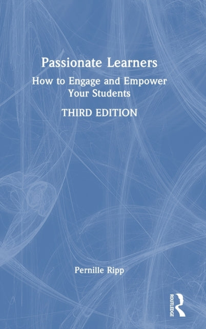 Passionate Learners: How to Engage and Empower Your Students