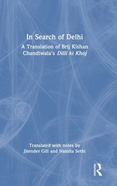 In Search of Delhi: A Translation of Brij Kishan Chandiwala's Dilli ki Khoj