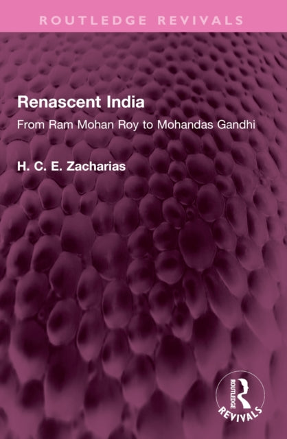 Renascent India: From Ram Mohan Roy to Mohandas Gandhi