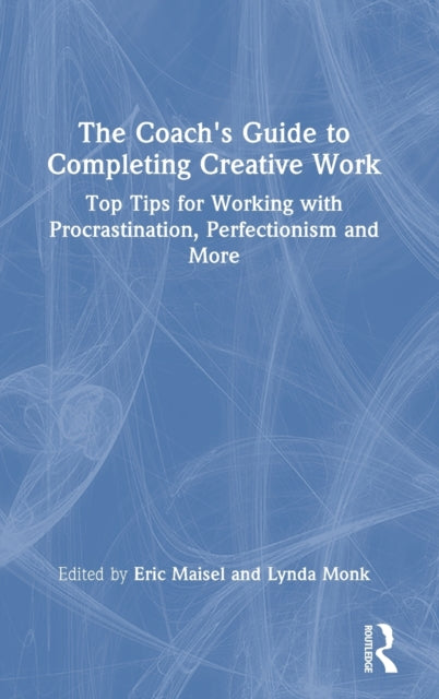 The Coach's Guide to Completing Creative Work: Top Tips for Working with Procrastination, Perfectionism and More