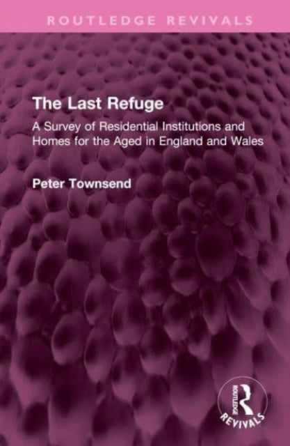 The Last Refuge: A Survey of Residential Institutions and Homes for the Aged in England and Wales