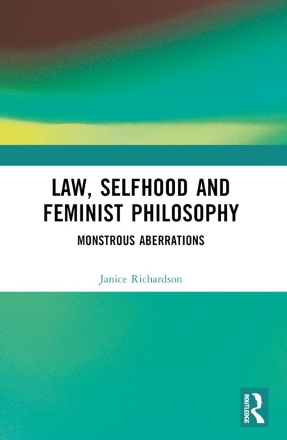 Law, Selfhood and Feminist Philosophy: Monstrous Aberrations