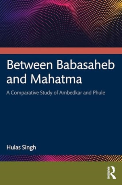 Between Babasaheb and Mahatma: A Comparative Study of Ambedkar and Phule