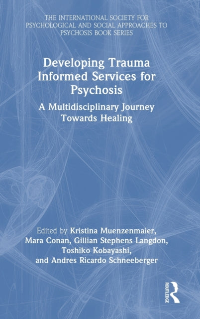 Developing Trauma Informed Services for Psychosis: A Multidisciplinary Journey Towards Healing