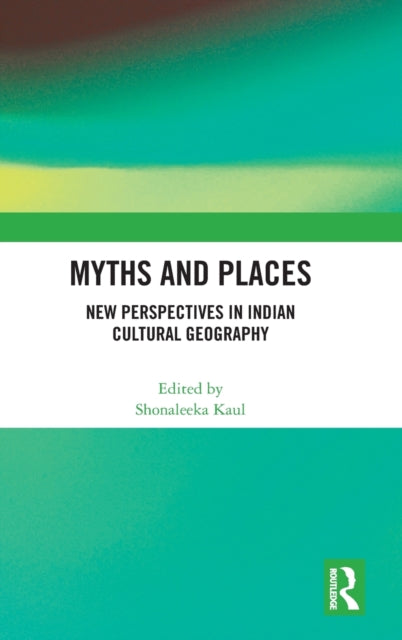 Myths and Places: New Perspectives in Indian Cultural Geography