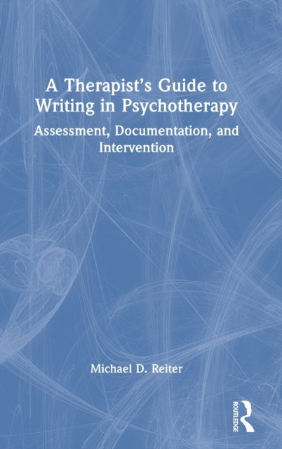 A Therapist’s Guide to Writing in Psychotherapy: Assessment, Documentation, and Intervention