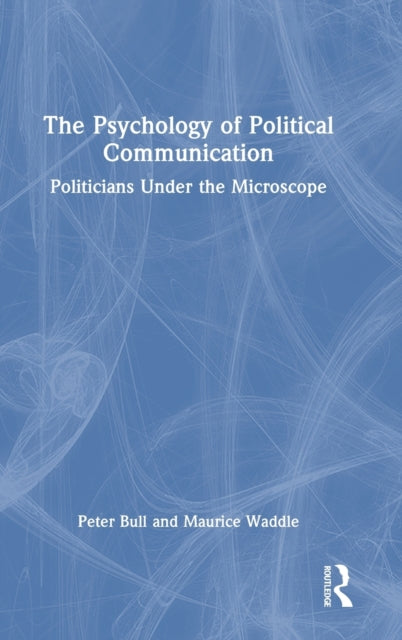 The Psychology of Political Communication: Politicians Under the Microscope