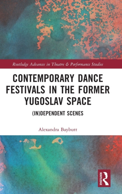 Contemporary Dance Festivals in the Former Yugoslav Space: (in)dependent Scenes