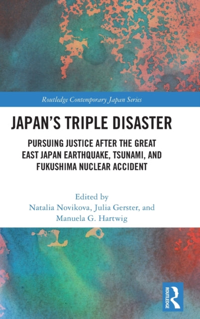 Japan’s Triple Disaster: Pursuing Justice after the Great East Japan Earthquake, Tsunami, and Fukushima Nuclear Accident