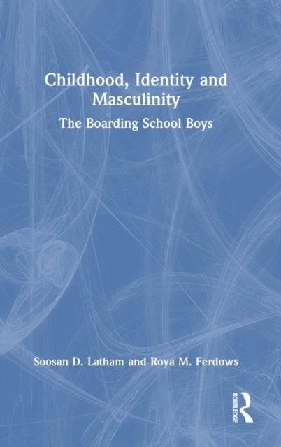 Childhood, Identity and Masculinity: The Boarding School Boys