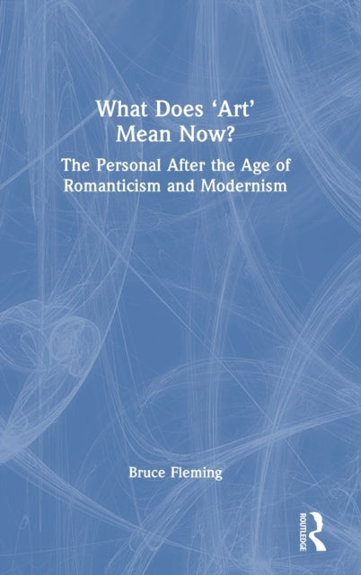 What Does ‘Art’ Mean Now?: The Personal After the Age of Romanticism and Modernism