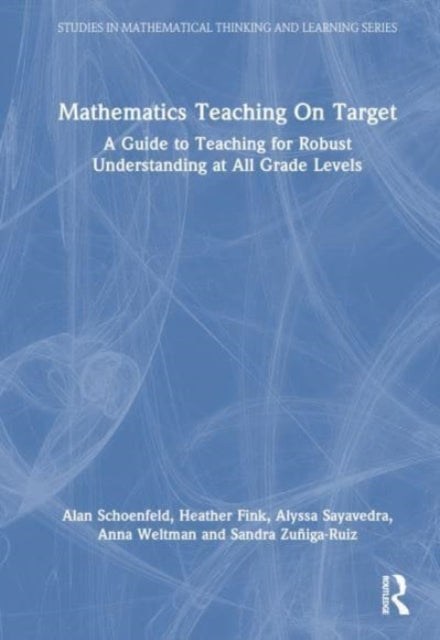 Mathematics Teaching On Target: A Guide to Teaching for Robust Understanding at All Grade Levels