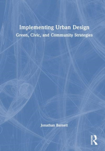 Implementing Urban Design: Green, Civic, and Community Strategies