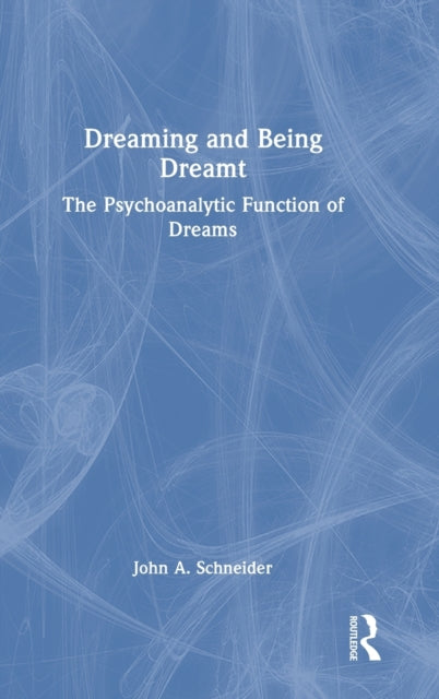 Dreaming and Being Dreamt: The Psychoanalytic Function of Dreams