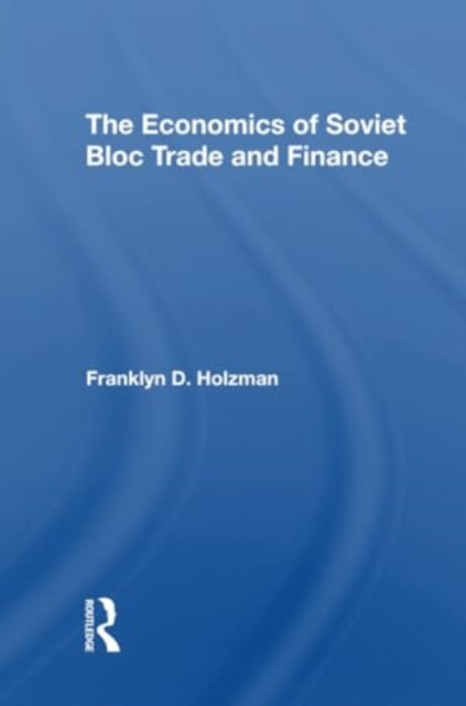 The Economics Of Soviet Bloc Trade And Finance