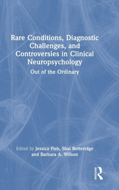 Rare Conditions, Diagnostic Challenges, and Controversies in Clinical Neuropsychology: Out of the Ordinary