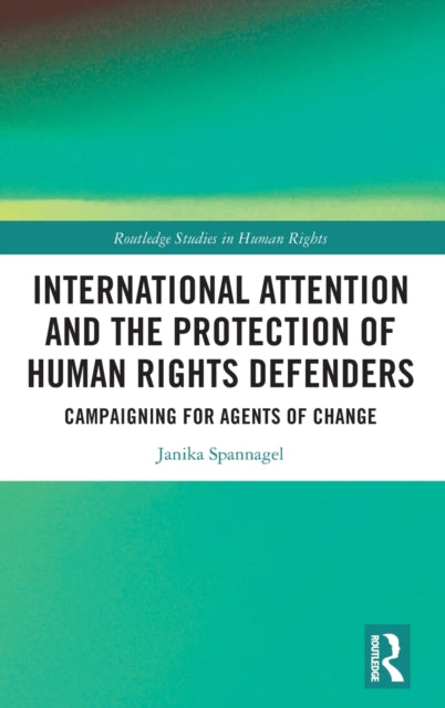 International Attention and the Protection of Human Rights Defenders: Campaigning for Agents of Change