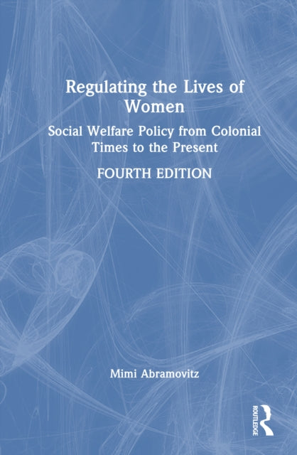 Regulating the Lives of Women: Social Welfare Policy from Colonial Times to the Present