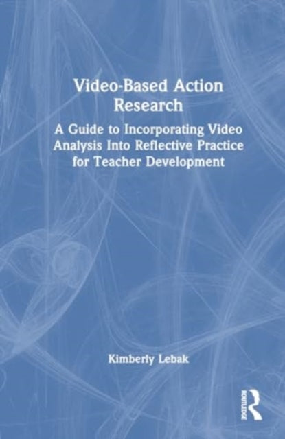 Video-Based Action Research: A Guide to Incorporating Video Analysis Into Reflective Practice for Teacher Development