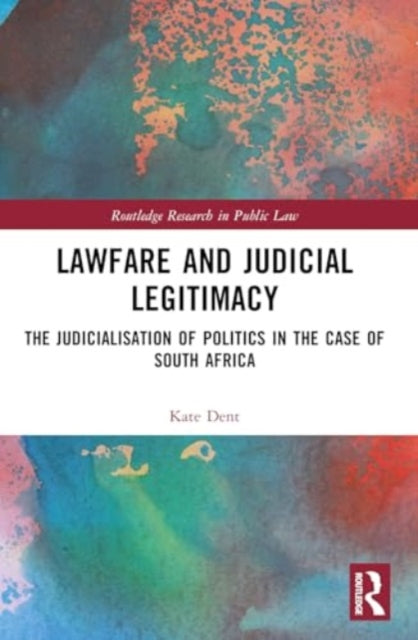 Lawfare and Judicial Legitimacy: The Judicialisation of Politics in the case of South Africa