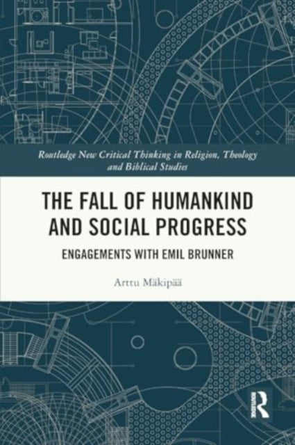 The Fall of Humankind and Social Progress: Engagements with Emil Brunner
