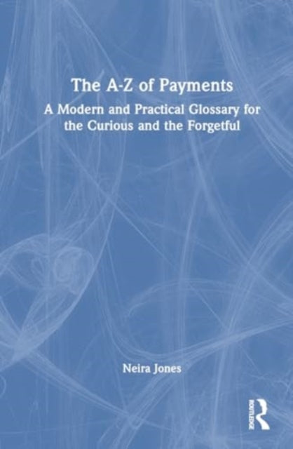 The A-Z of Payments: A Modern and Practical Glossary for the Curious and the Forgetful