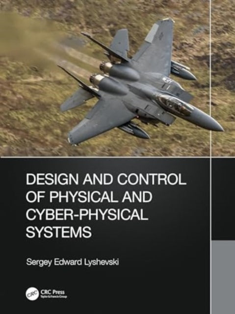 Design and Control of Physical and Cyber-Physical Systems