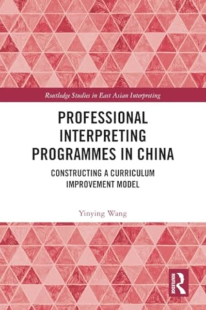 Professional Interpreting Programmes in China: Constructing a Curriculum Improvement Model