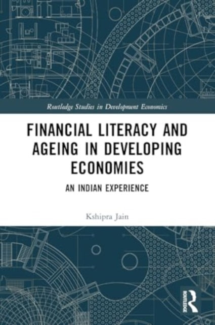 Financial Literacy and Ageing in Developing Economies: An Indian Experience