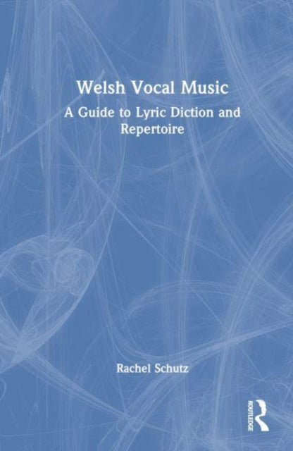 Welsh Vocal Music: A Guide to Lyric Diction and Repertoire