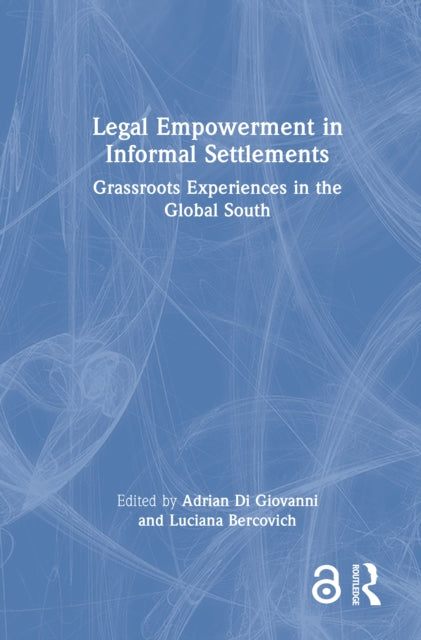 Legal Empowerment in Informal Settlements: Grassroots Experiences in the Global South