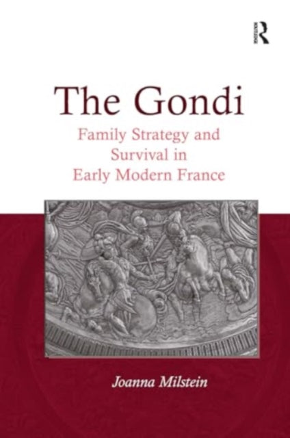 The Gondi: Family Strategy and Survival in Early Modern France