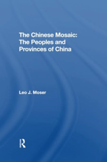 The Chinese Mosaic: The Peoples And Provinces Of China
