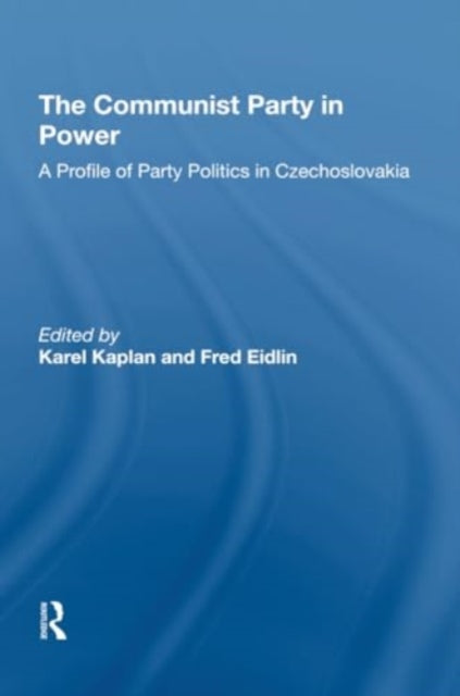 The Communist Party In Power: A Profile Of Party Politics In Czechoslovakia