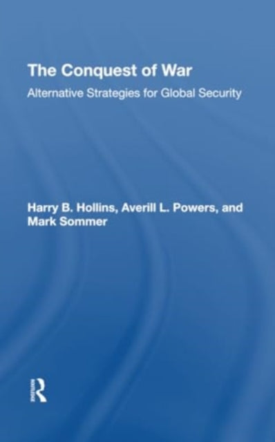 The Conquest Of War: Alternative Strategies For Global Security