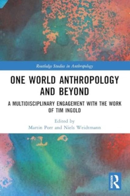 One World Anthropology and Beyond: A Multidisciplinary Engagement with the Work of Tim Ingold