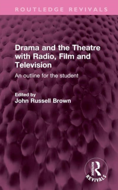 Drama and the Theatre with Radio, Film and Television: An outline for the student