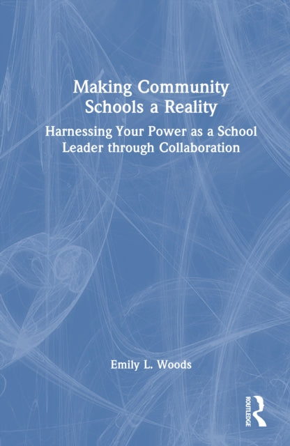 Making Community Schools a Reality: Harnessing Your Power as a School Leader through Collaboration