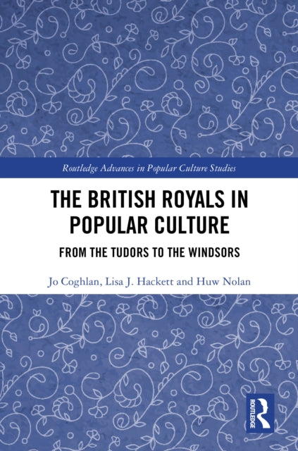 The British Royals in Popular Culture: From the Tudors to the Windsors